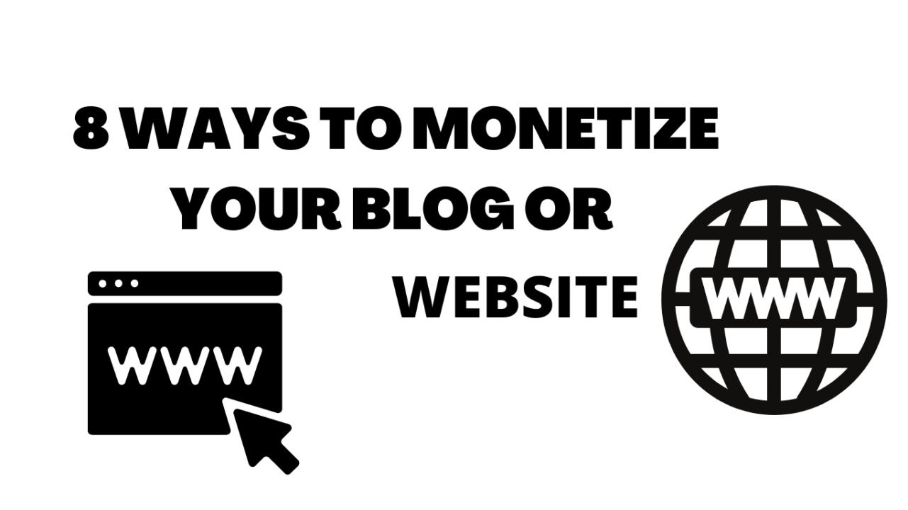 You are currently viewing 8 Ways to Monetize your Blog and Website